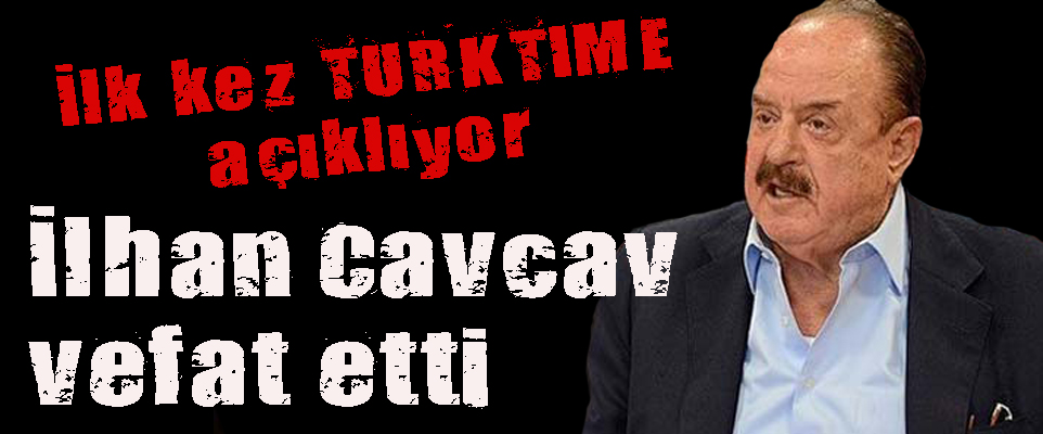 İlhan Cavcav hayatını kaybetti